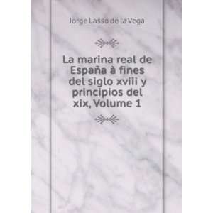   xviii y principios del xix, Volume 1 Jorge Lasso de la Vega Books