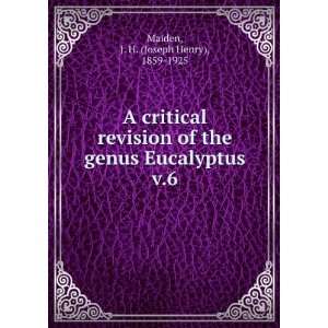   genus Eucalyptus. v.6: J. H. (Joseph Henry), 1859 1925 Maiden: Books