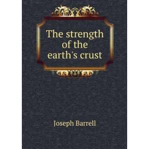  The strength of the earths crust Joseph Barrell Books