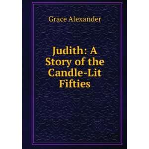  Judith A Story of the Candle Lit Fifties Grace Alexander Books