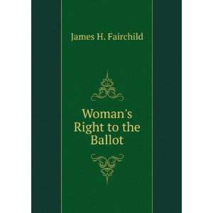  Womans Right to the Ballot James H. Fairchild Books