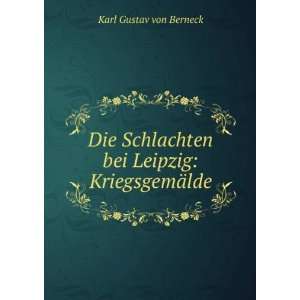   bei Leipzig: KriegsgemÃ¤lde: Karl Gustav von Berneck: Books