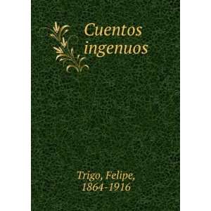  Cuentos ingenuos Felipe, 1864 1916 Trigo Books