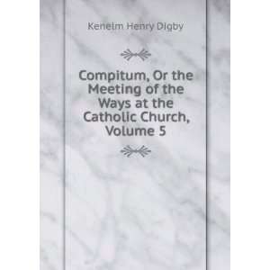   the Ways at the Catholic Church, Volume 5 Kenelm Henry Digby Books