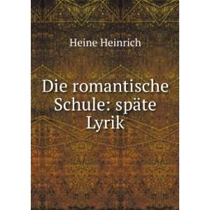    Die romantische Schule: spÃ¤te Lyrik: Heine Heinrich: Books