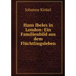   : Ein Familienbild aus dem FlÃ¼chtlingsleben: Johanna Kinkel: Books