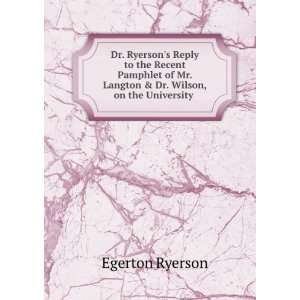   Mr. Langton & Dr. Wilson, on the University . Egerton Ryerson Books