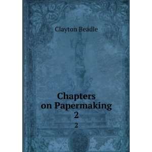  Chapters on Papermaking. 2 Clayton Beadle Books