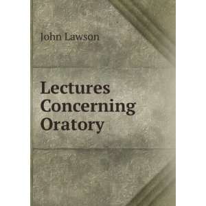 Lectures Concerning Oratory John Lawson Books