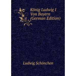  KÃ¶nig Ludwig I Von Bayern (German Edition) Ludwig 