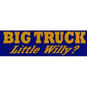 Bumper Sticker: Big Truck. Little Willy?: Everything Else