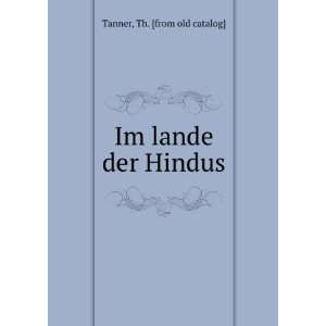  Im lande der Hindus: Th. [from old catalog] Tanner: Books