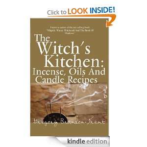 The Witchs Kitchen Incense, Oils And Candle Recipes Gregory Branson 