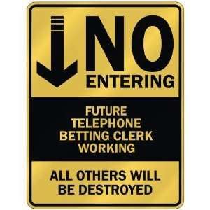   NO ENTERING FUTURE TELEPHONE BETTING CLERK WORKING 