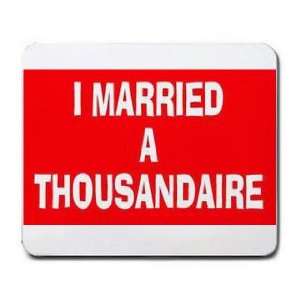  I MARRIED A THOUSANDAIRE Mousepad: Office Products