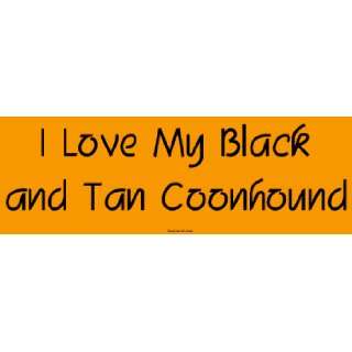    I Love My Black and Tan Coonhound Bumper Sticker Automotive