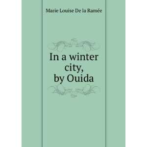In a winter city, by Ouida: Marie Louise De la RamÃ©e:  