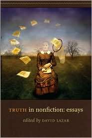 Truth in Nonfiction Essays, (1587296543), David Lazar, Textbooks 