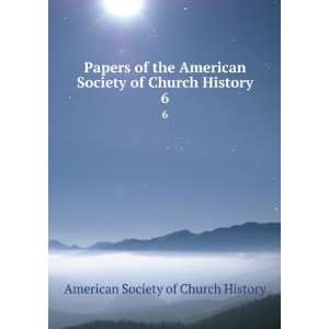   of Church History. 6 American Society of Church History Books