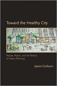 Toward the Healthy City People, Places, and the Politics of Urban 