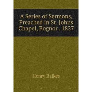   in St. Johns Chapel, Bognor . 1827: Henry Raikes:  Books