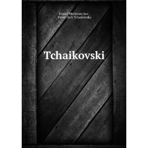  Tchaikovski Peter Ilich Tchaikovsky Ernest Markham Lee 