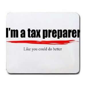  Im a tax preparer Like you could do better Mousepad 