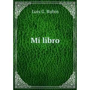  Mi libro: Luis G. RubÃ­n: Books