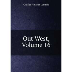  Out West, Volume 16: Charles Fletcher Lummis: Books