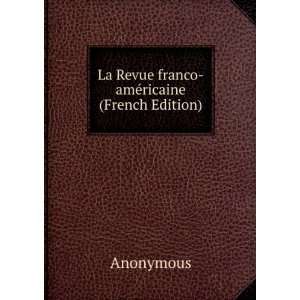  La Revue franco amÃ©ricaine (French Edition) Anonymous 