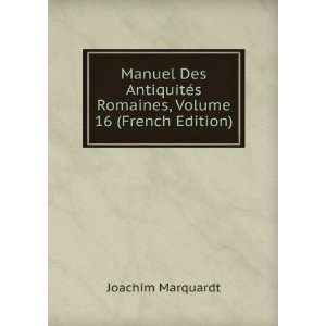 Manuel Des AntiquitÃ©s Romaines, Volume 16 (French Edition) Joachim 