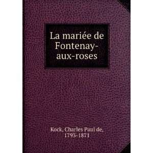  La mariÃ©e de Fontenay aux roses Charles Paul de, 1793 