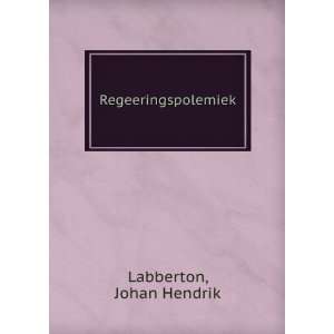 Regeeringspolemiek Johan Hendrik Labberton  Books