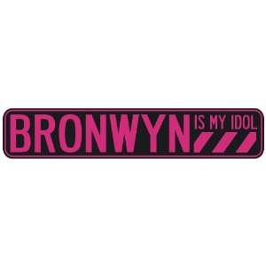   BRONWYN IS MY IDOL  STREET SIGN