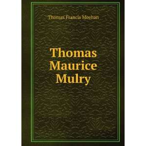  Thomas Maurice Mulry: Thomas Francis Meehan: Books