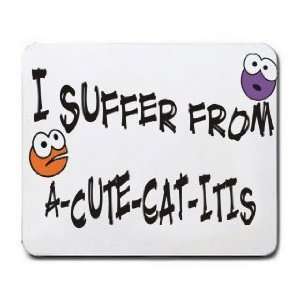  I SUFFER FROM A CUTE CAT  ITIS Mousepad