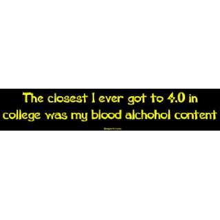 The closest I ever got to 4.0 in college was my blood alchohol content 