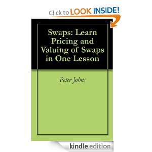 Swaps: Learn Pricing and Valuing of Swaps in One Lesson: Peter Johns 