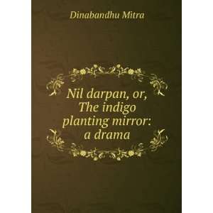   , or, The indigo planting mirror a drama Dinabandhu Mitra Books