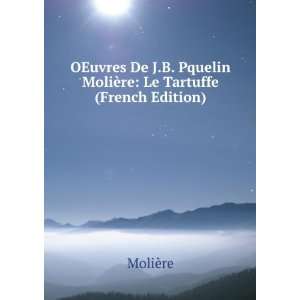   Pquelin MoliÃ¨re Le Tartuffe (French Edition) MoliÃ¨re Books
