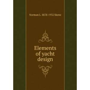  Elements of yacht design: Norman L. 1878 1932 Skene: Books