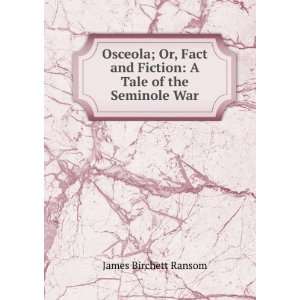  Osceola; Or, Fact and Fiction A Tale of the Seminole War 