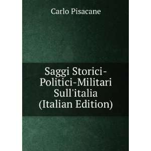   Politici Militari Sullitalia (Italian Edition): Carlo Pisacane: Books