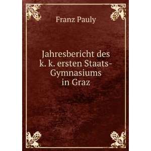   ersten Staats Gymnasiums in Graz (9785874286057): Franz Pauly: Books