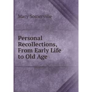   Recollections, From Early Life to Old Age Mary Somerville Books