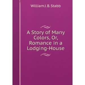   Colors, Or, Romance in a Lodging House William J. B. Stabb Books