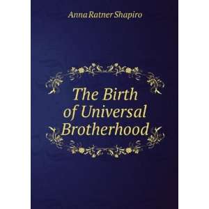    The Birth of Universal Brotherhood Anna Ratner Shapiro Books