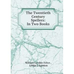  The twentieth century spellers William L. Eginton 