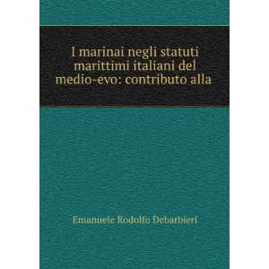  del medio evo: contributo alla .: Emanuele Rodolfo Debarbieri: Books