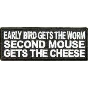  Early Bird gets the worm Second mouse gets the cheese 